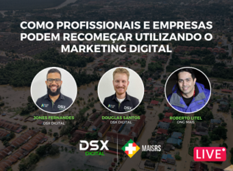 ONG MAIS RS e a DSX Digital farão uma Live Gratuita hoje a noite, destinada a empreendedores atingidos pela enchentes, com informações de como usar a internet para superar esse momento!