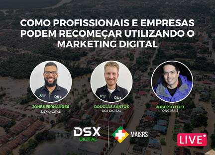 ONG MAIS RS e a DSX Digital farão uma Live Gratuita hoje a noite, destinada a empreendedores atingidos pela enchentes, com informações de como usar a internet para superar esse momento!